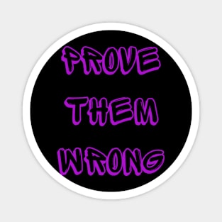 Prove Them Wrong Magnet